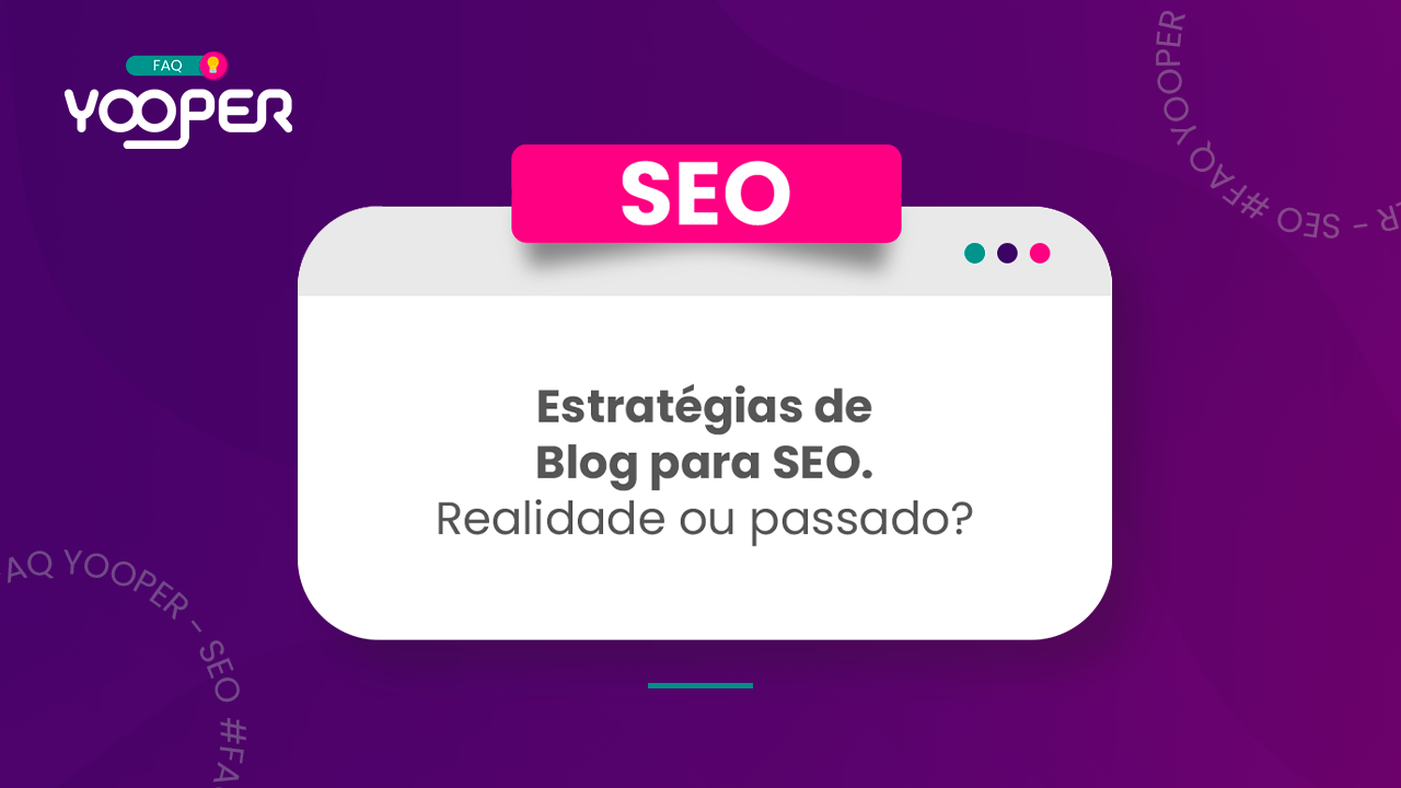 Estratégias de Blog para SEO. Realidade ou passado?