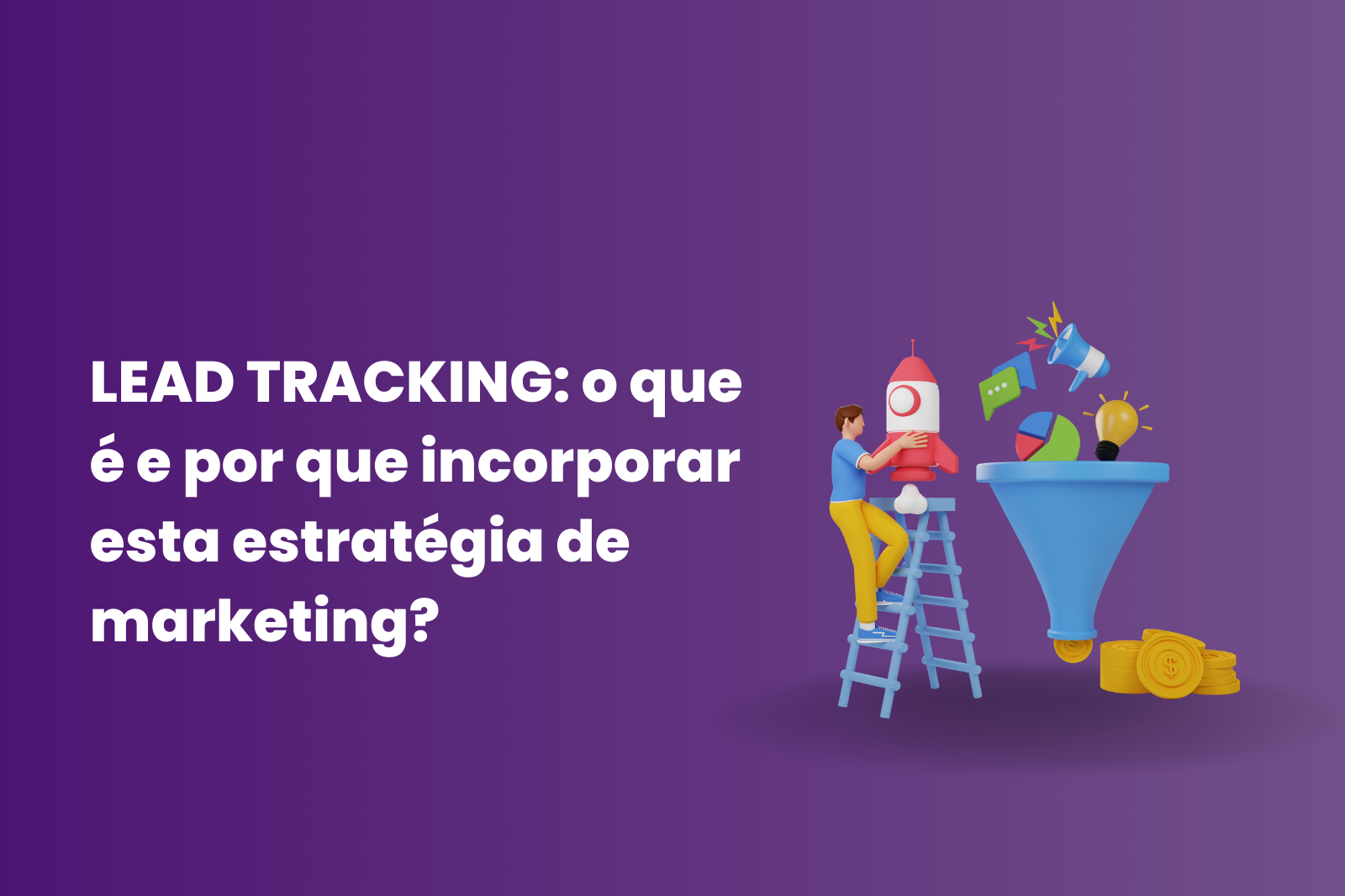 Lead tracking: o que é e por que incorporar esta estratégia de marketing?