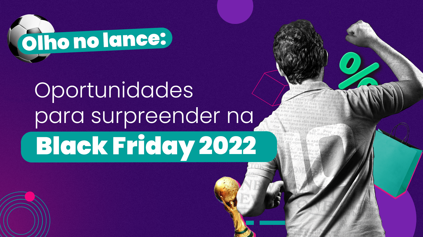 Olho no lance: oportunidades para surpreender na Black Friday 2022