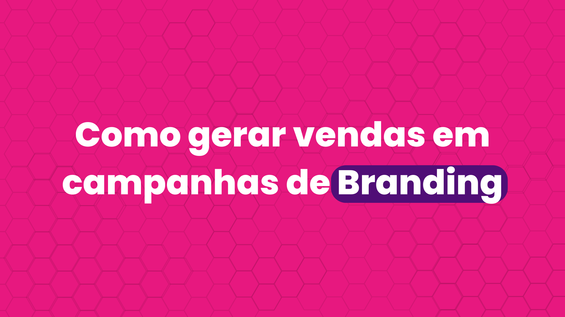 Como Gerar Vendas em Campanhas de Branding