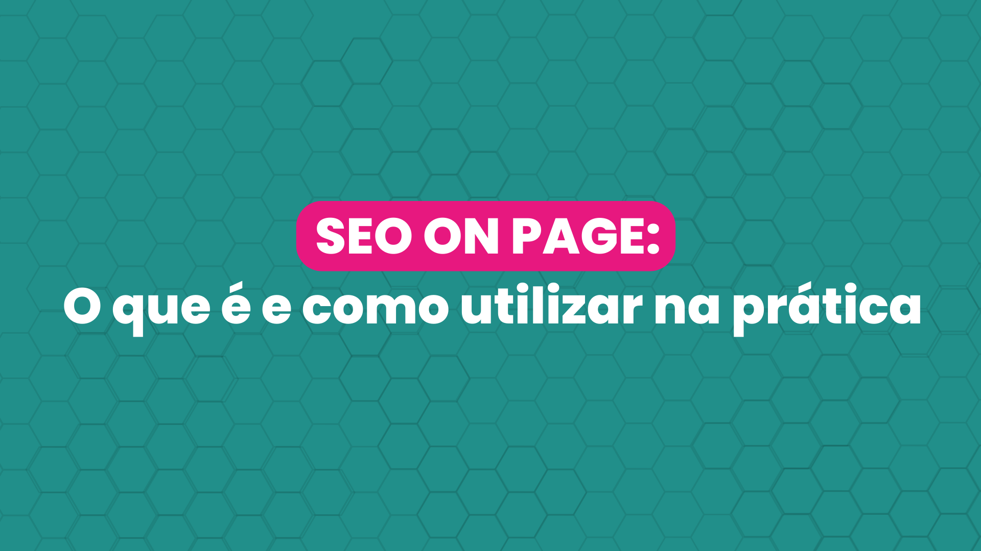 SEO On Page: o que é e como utilizar na prática