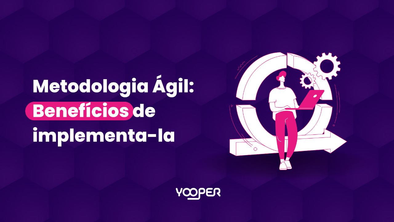 Metodologias ágeis: o que são, principais ferramentas e as vantagens de implantá-las em seu negócio