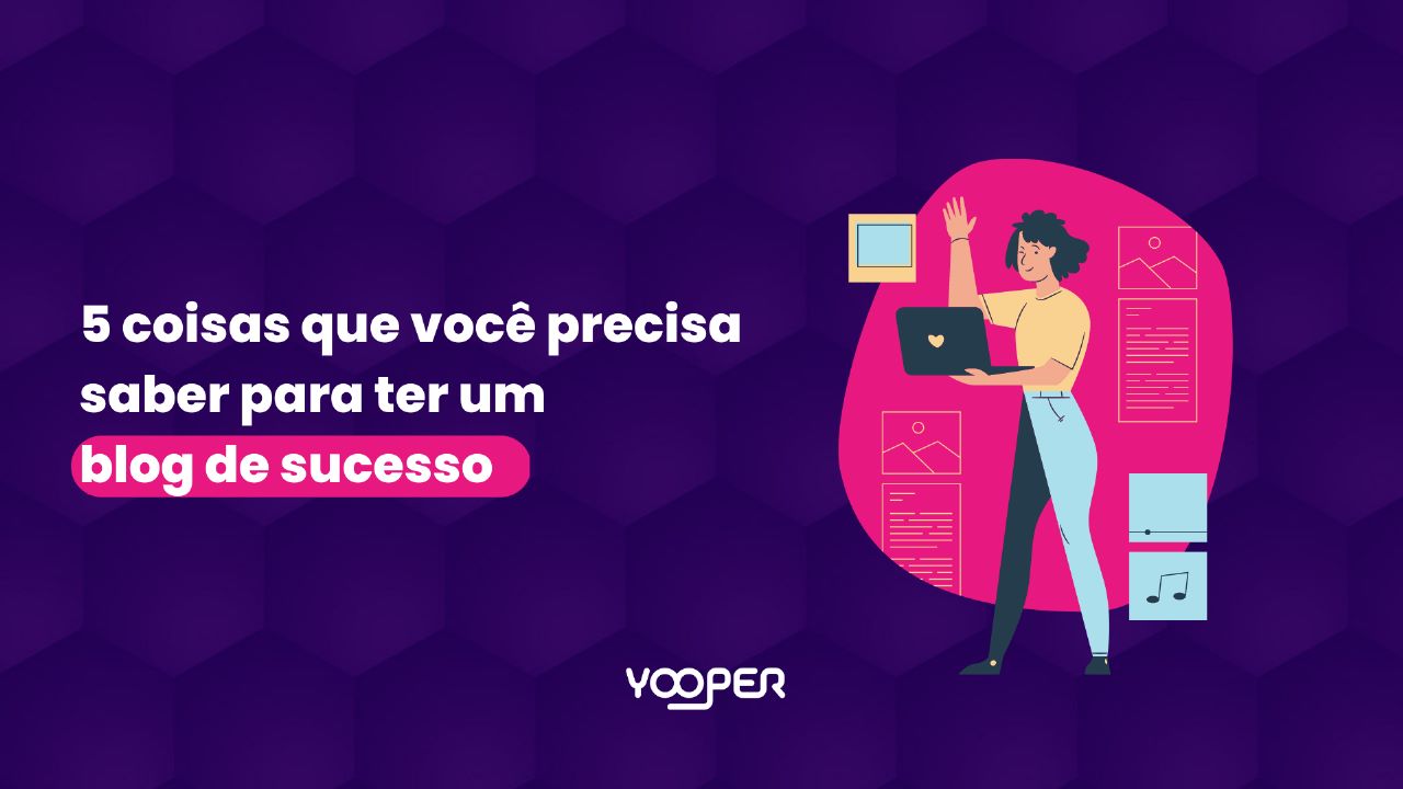5 coisas que você precisa saber para ter um blog de sucesso