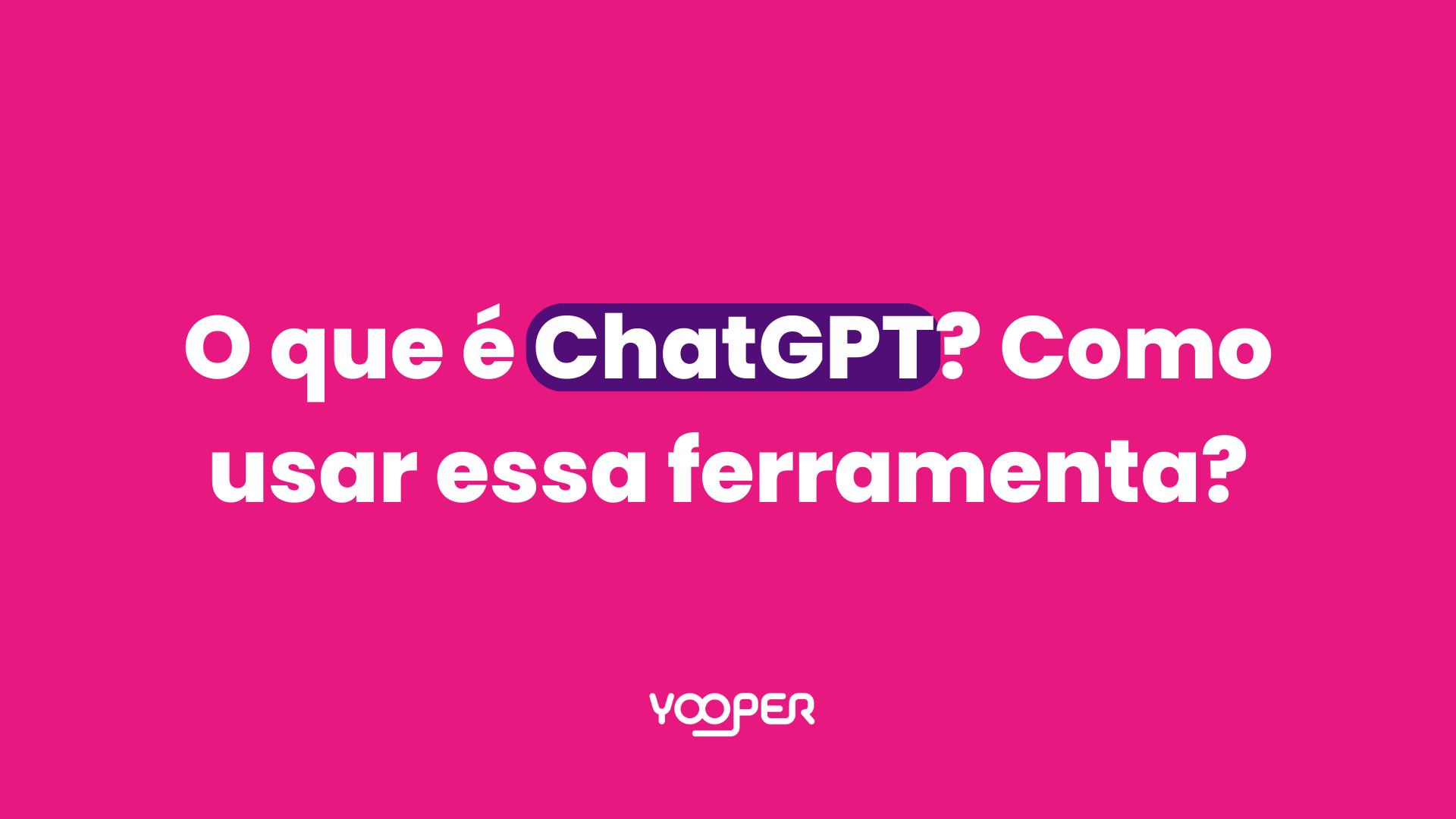O que é ChatGPT? Como usar essa ferramenta?
