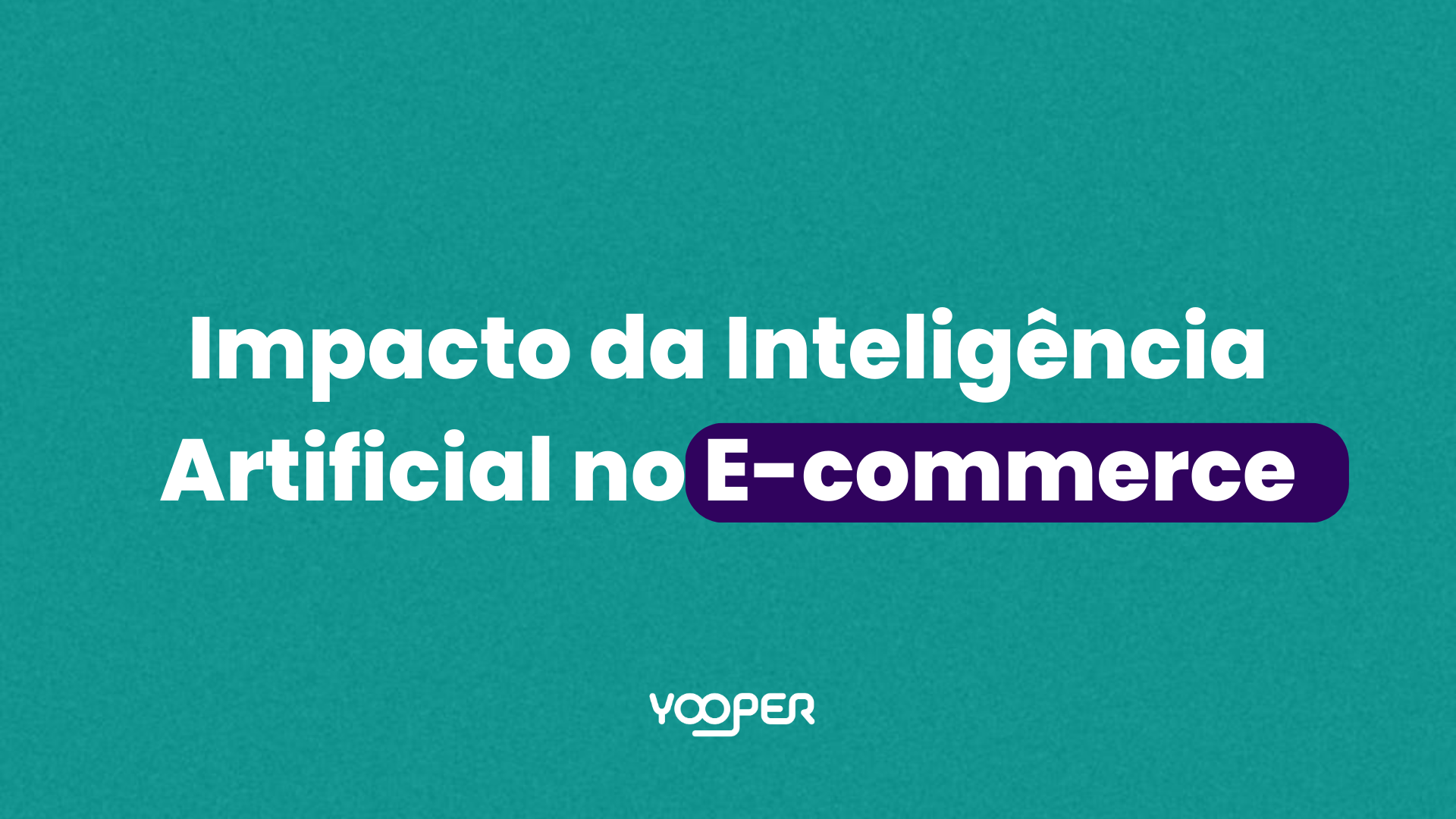 Impacto da Inteligência Artificial no E-commerce
