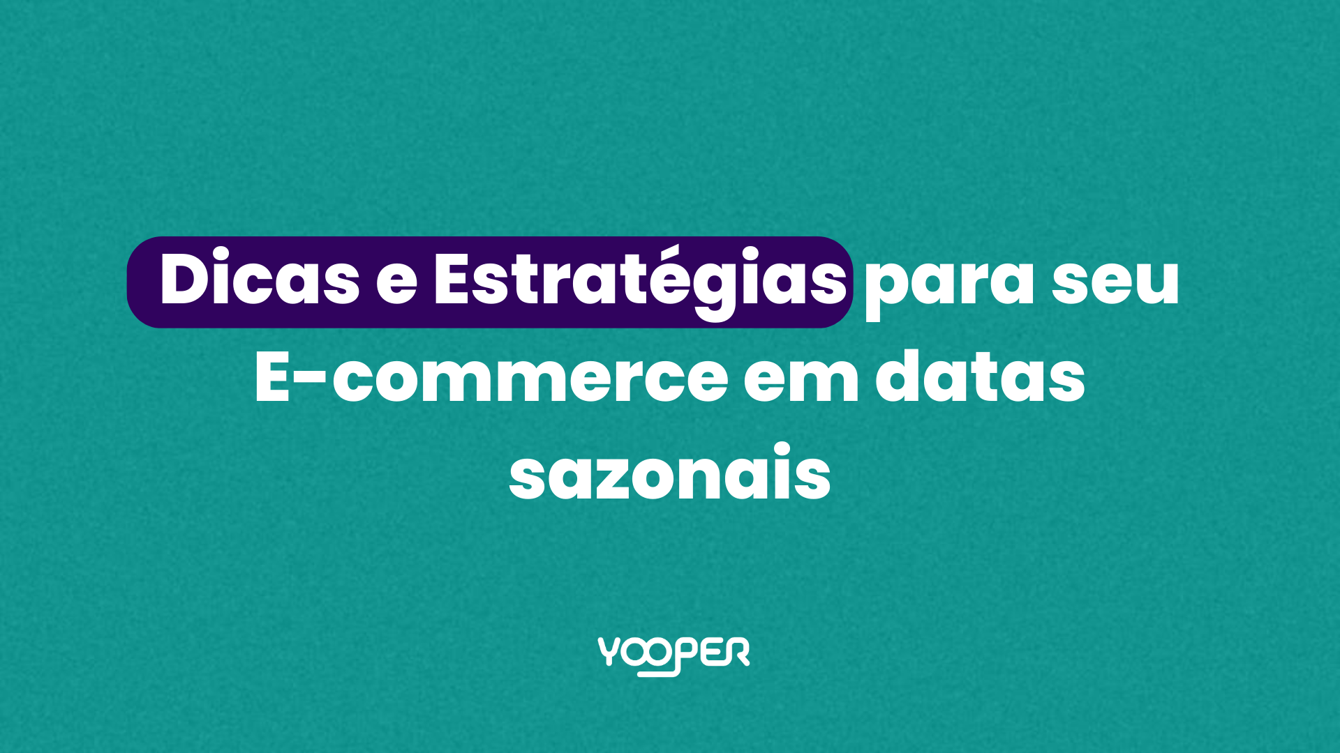 Dicas e Estratégias para seu e-commerce em datas sazonais