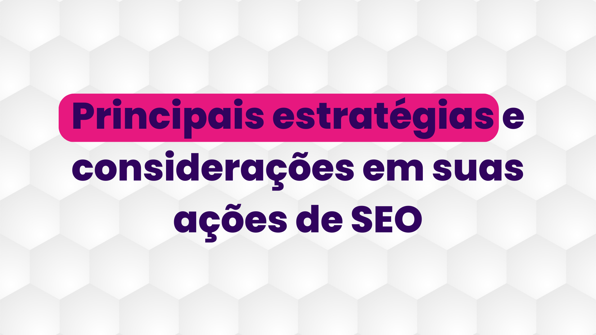 Principais estratégias e considerações em suas ações de SEO
