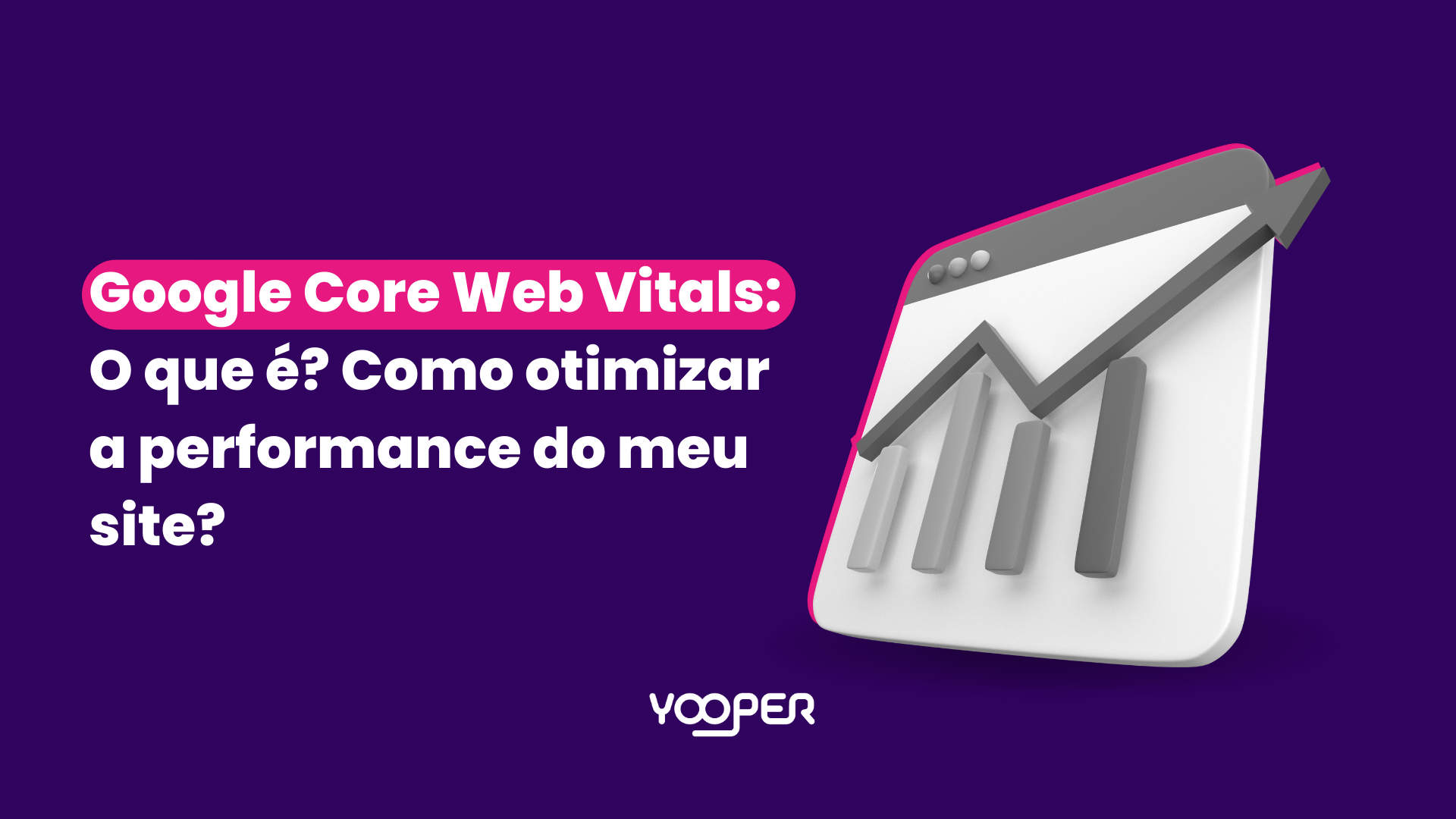 Google Core Web Vitals: O que é? Como otimizar a performance do meu site?