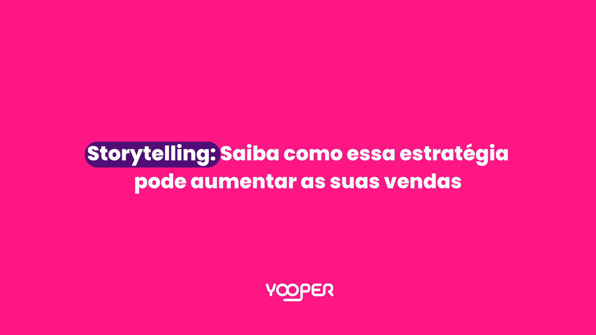 Storytelling: Saiba como essa estratégia pode aumentar as suas vendas