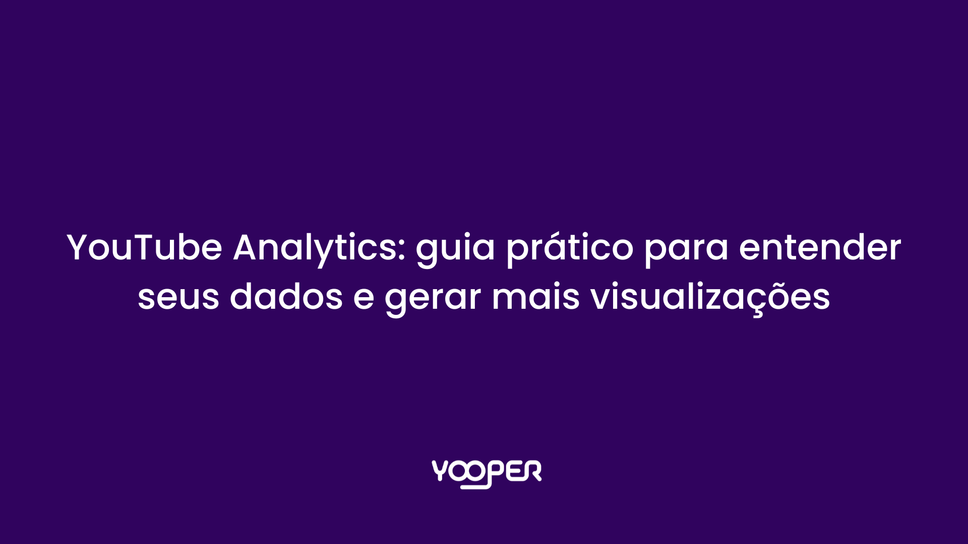 YouTube Analytics: guia prático para entender seus dados e gerar mais visualizações