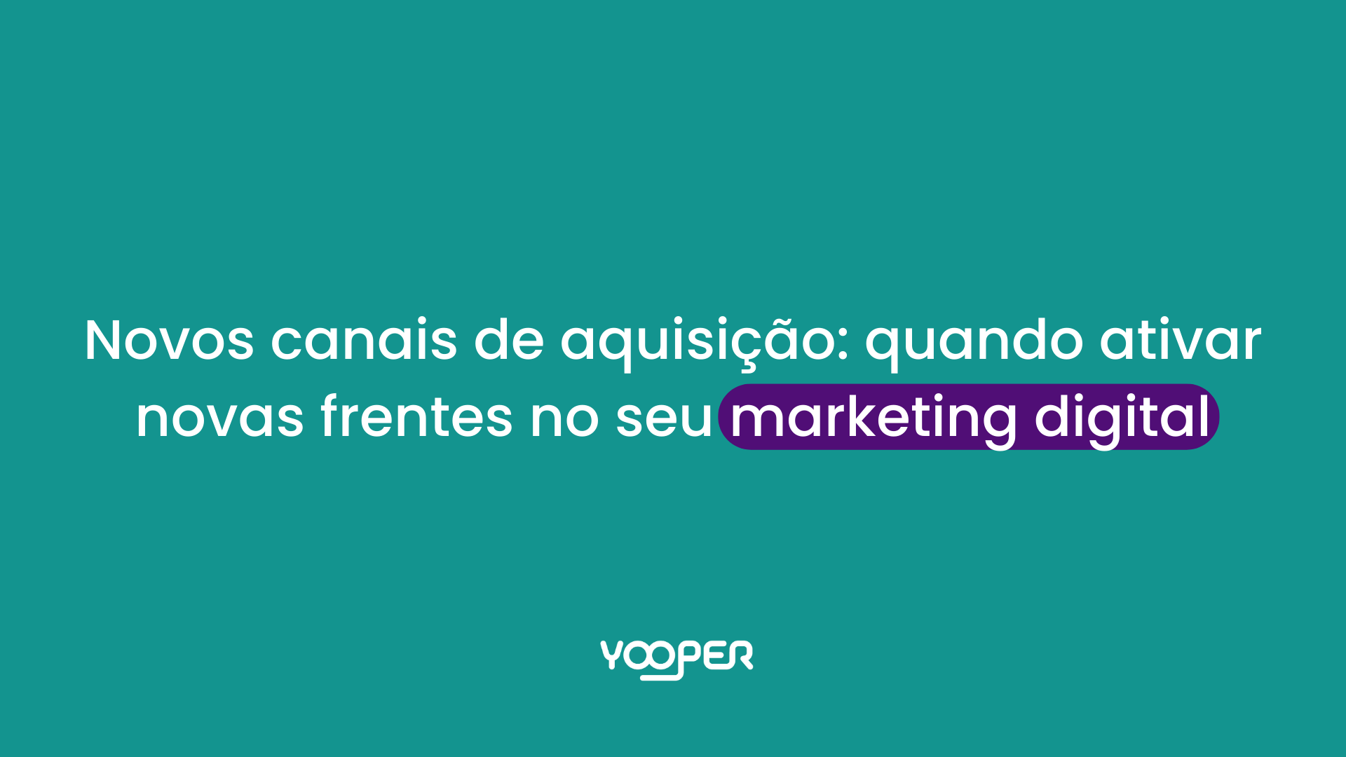 Novos canais de aquisição: quando ativar novas frentes no seu marketing dig