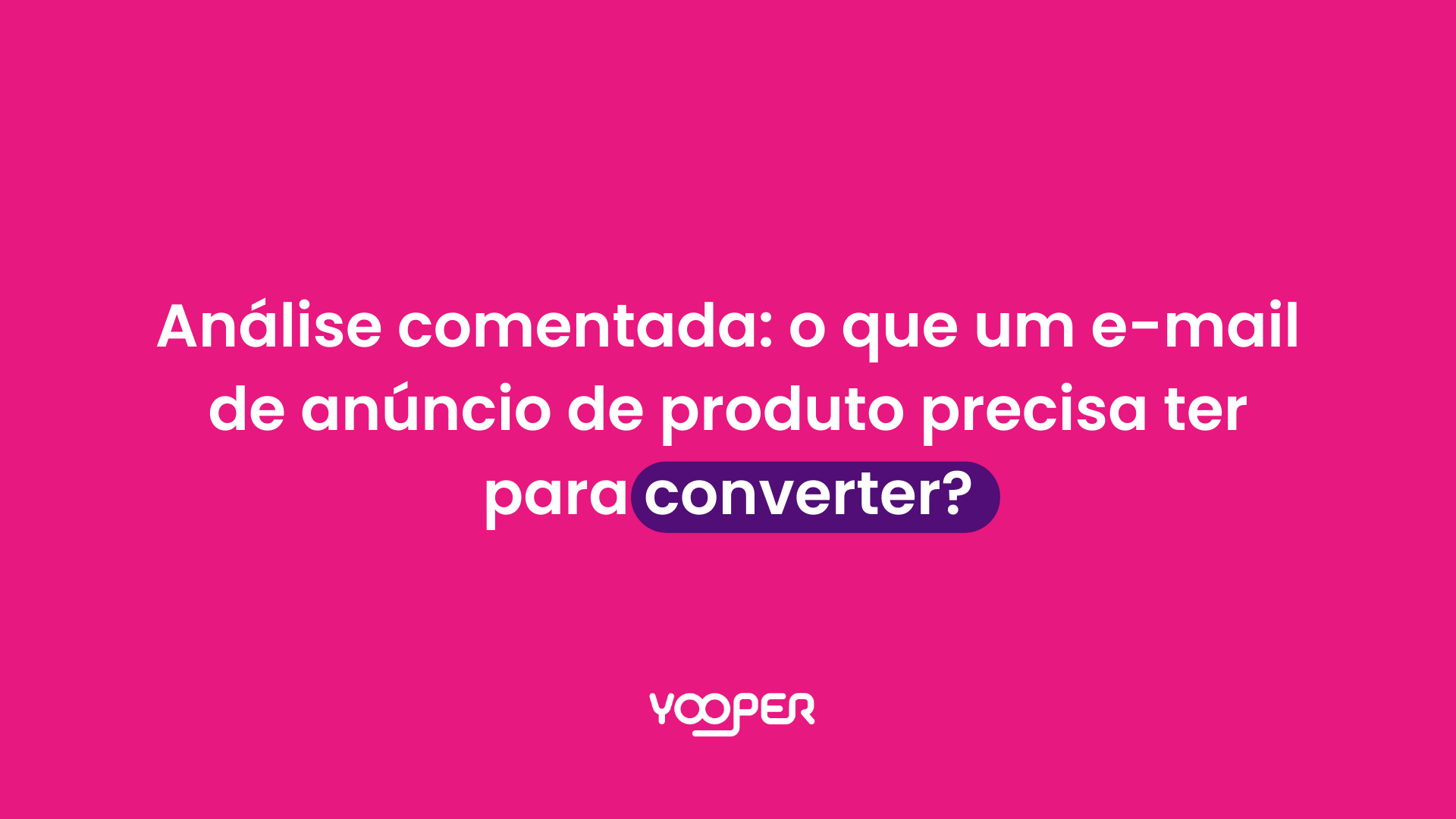 Análise comentada: o que um e-mail de anúncio de produto precisa ter para converter?