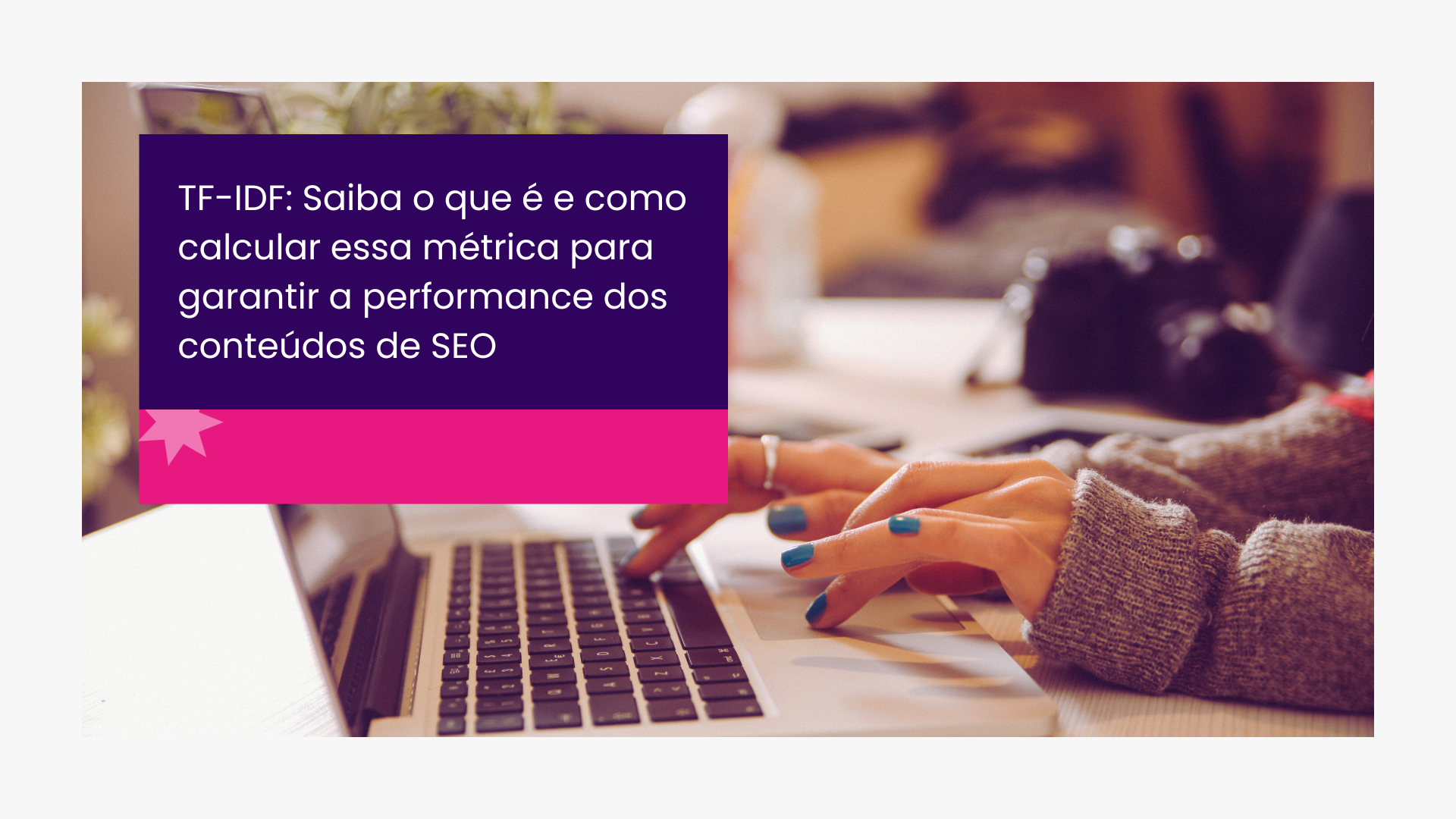 TF-IDF: Saiba o que é e como calcular essa métrica para garantir a performance dos conteúdos de SEO