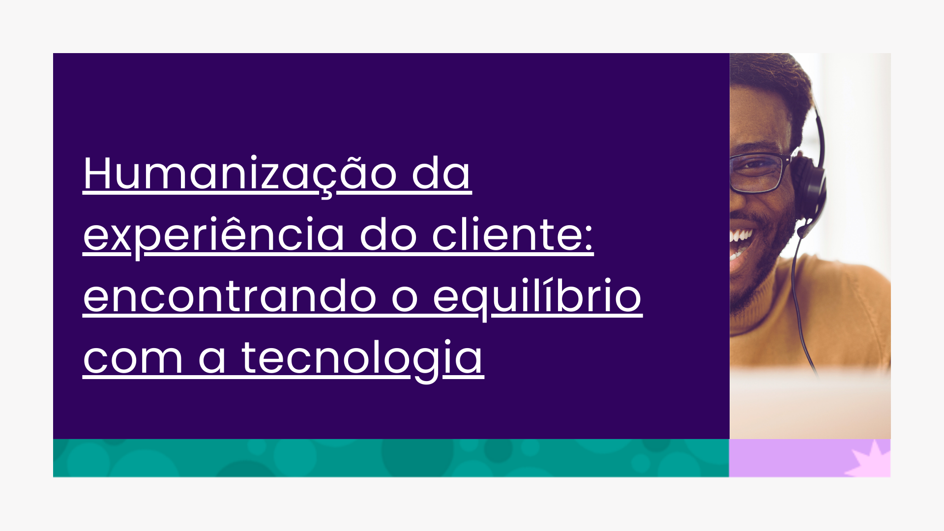 Humanização da experiência do cliente: encontrando o equilíbrio com a tecnologia