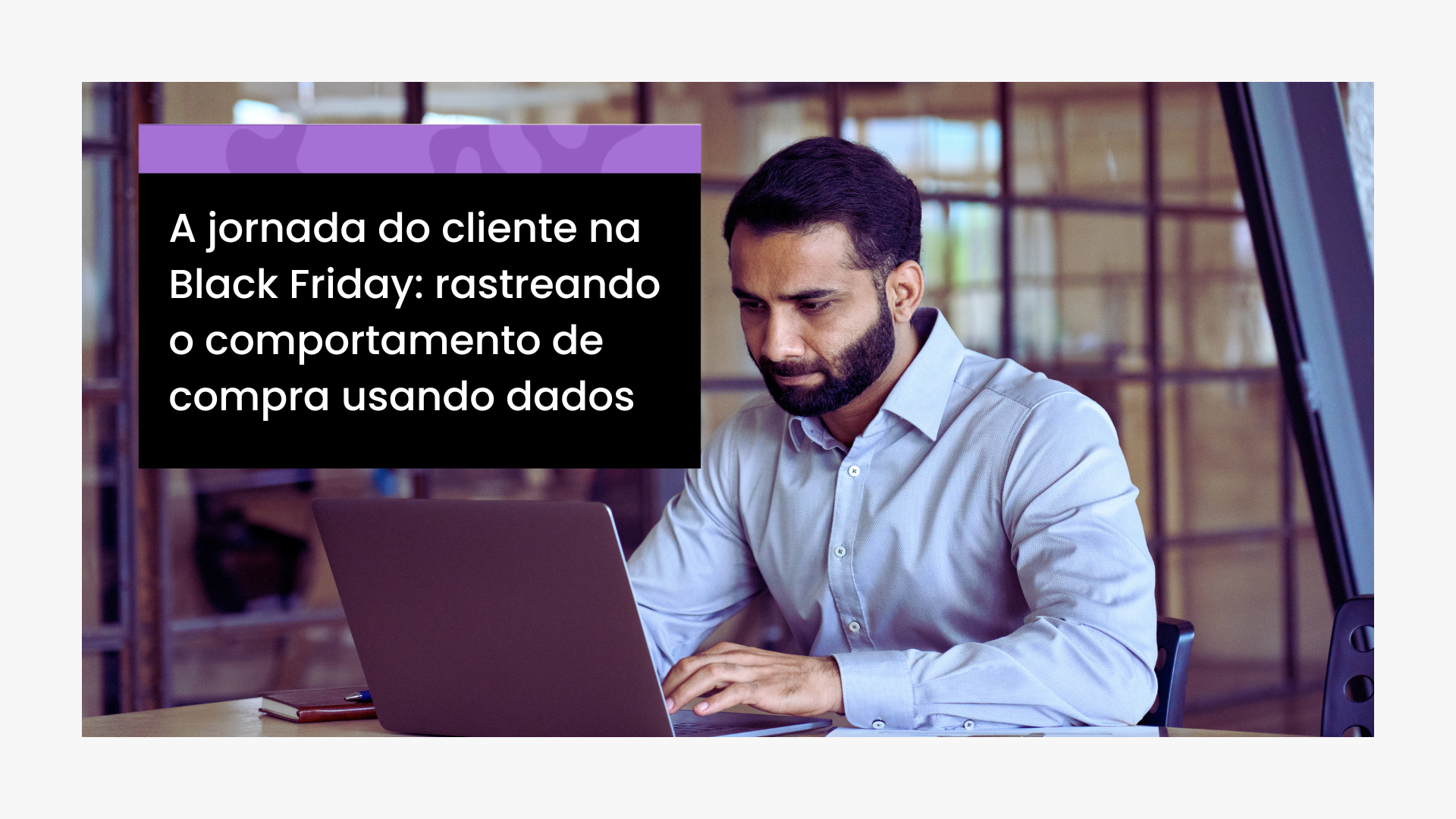 A jornada do cliente na Black Friday: rastreando o comportamento de compra usando dados