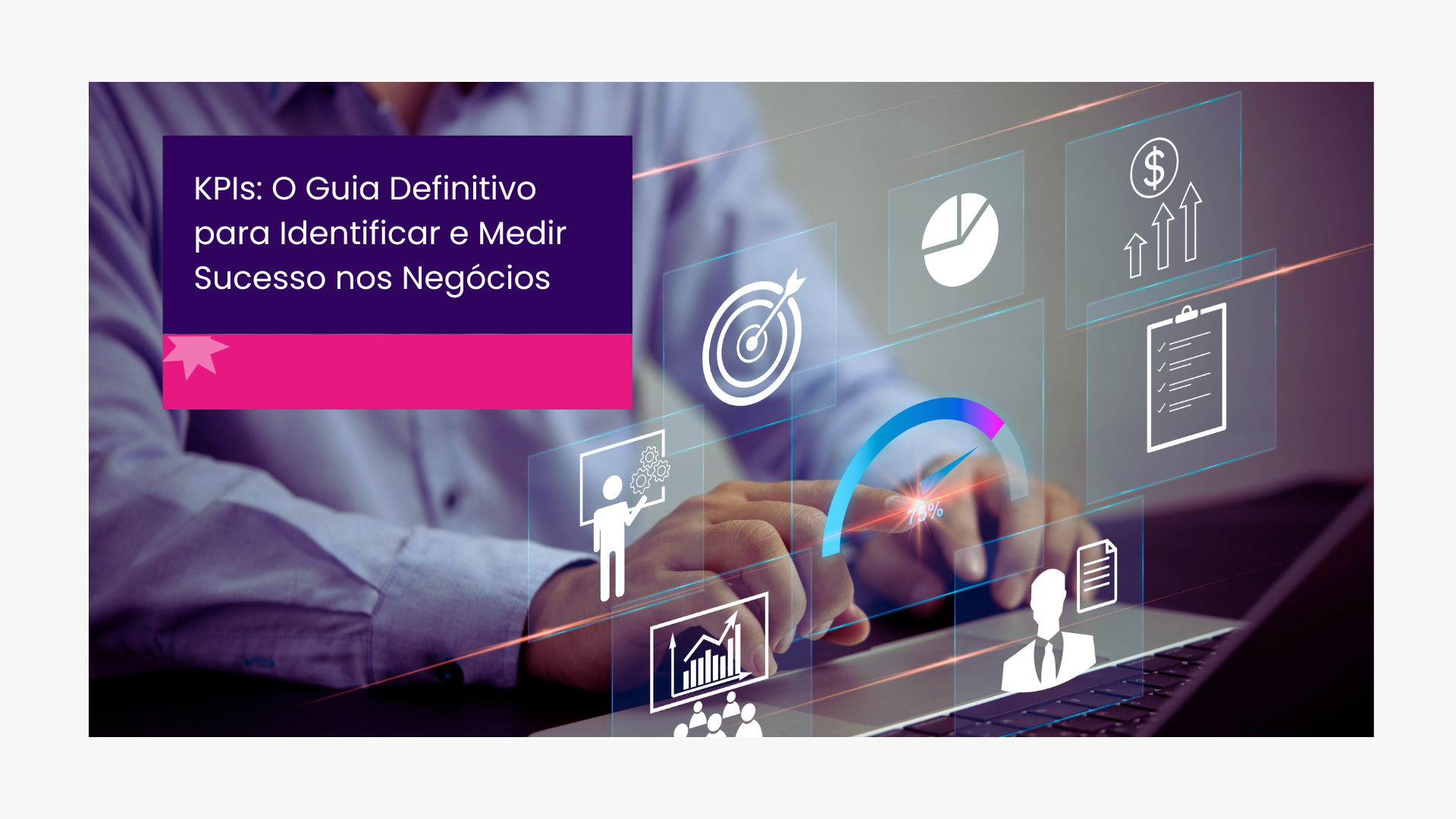 KPIs: O Guia Definitivo para Identificar e Medir Sucesso nos Negócios
