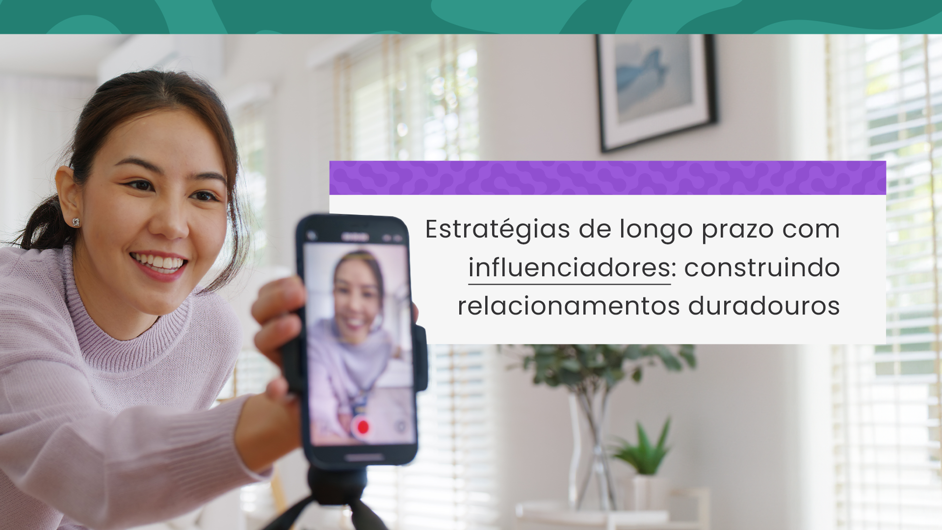 Estratégias de longo prazo com influenciadores: Construindo relacionamentos duradouros