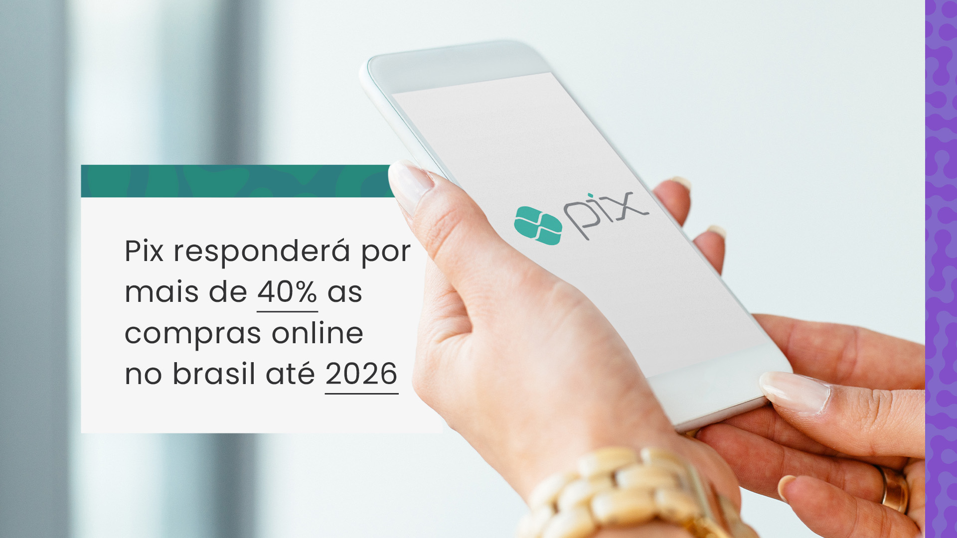 Pix responderá por mais de 40% as compras online no Brasil até 2026