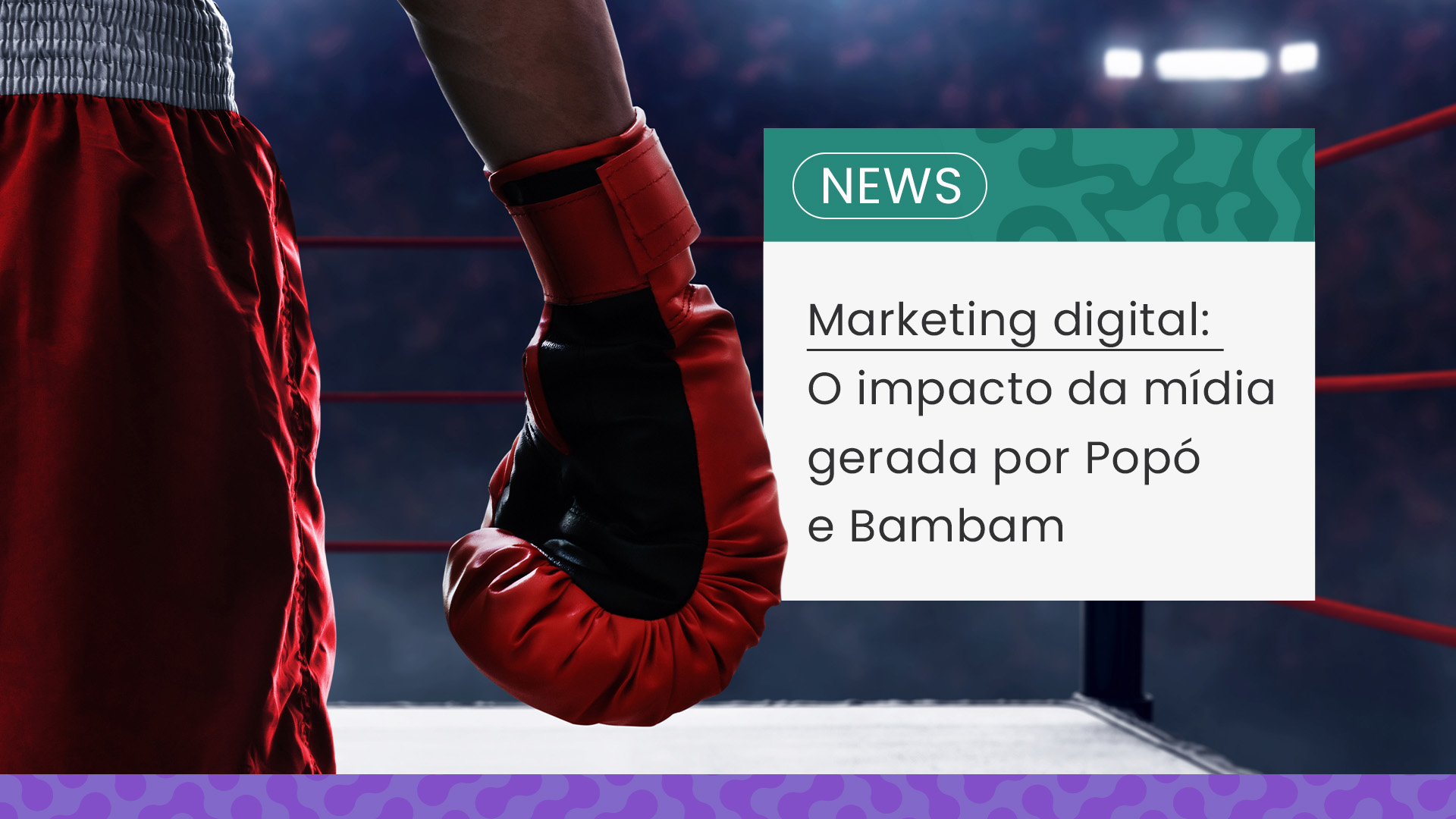 Marketing digital: o impacto da mídia gerada por Popó e Bambam
