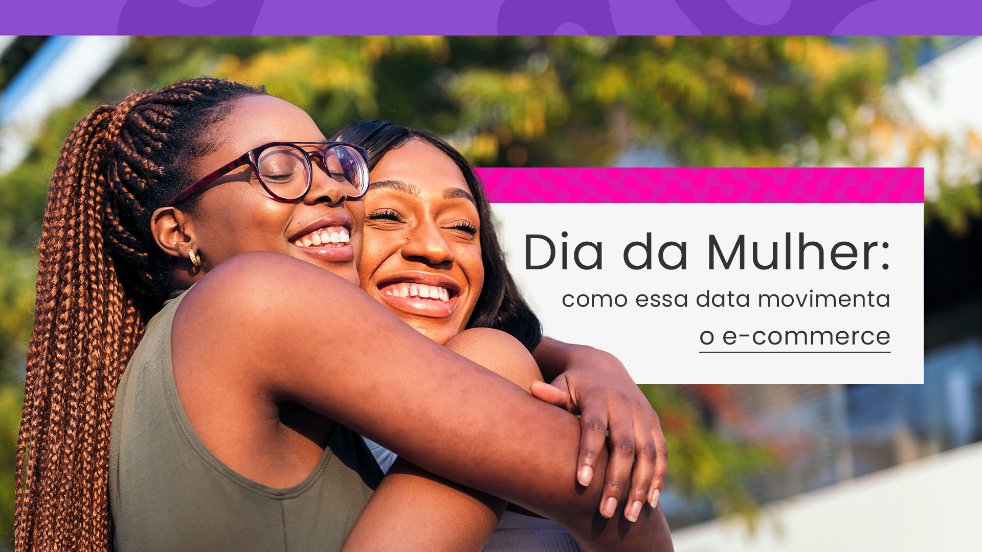Dia da Mulher: como essa data movimenta o e-commerce